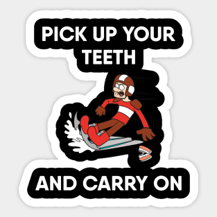 Pick Up Your Teeth and Carry On Sticker